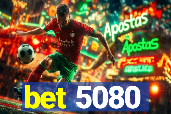 bet 5080